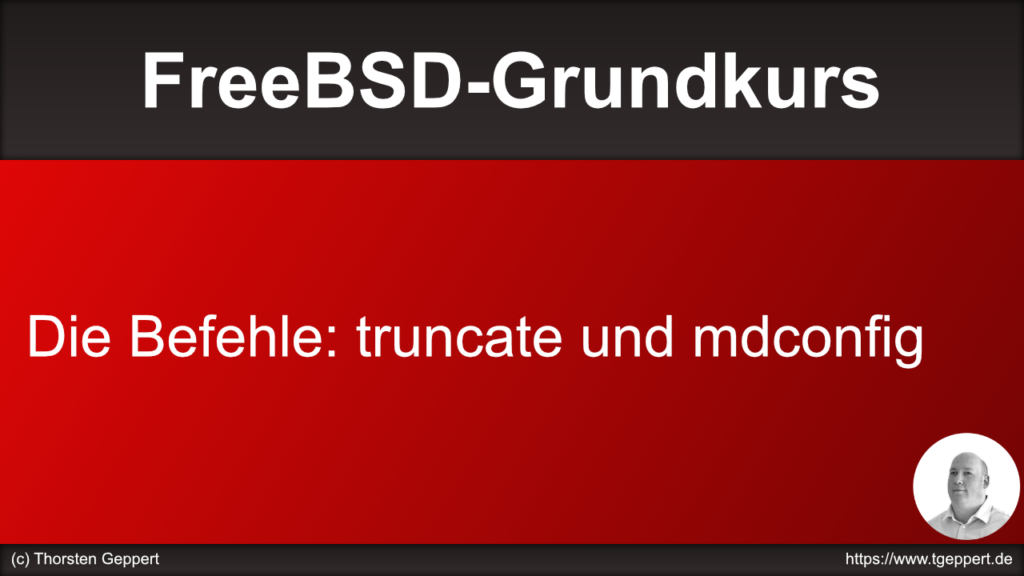 Die Befehle: truncate und mdconfig