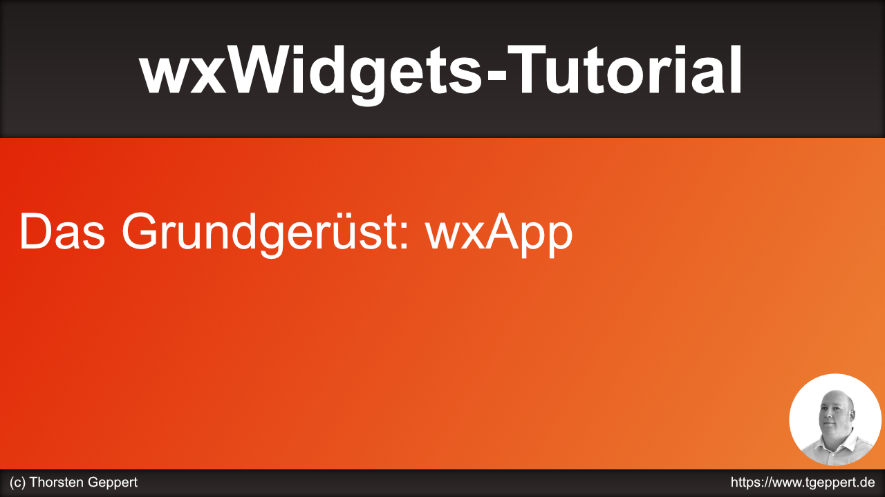 wxWidgets-Tutorial 009 – Das Gründgerüst: wxApp – Thorsten Geppert